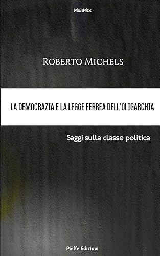 La democrazia e la legge ferrea dell’oligarchia. Saggi sulla classe politica