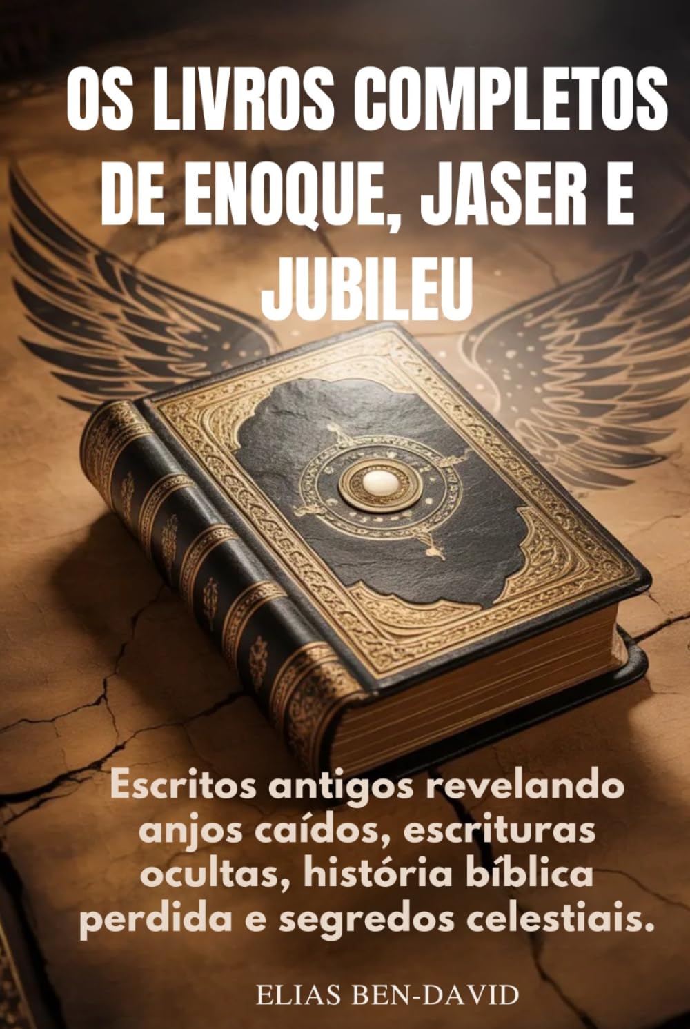 OS LIVROS COMPLETOS DE ENOQUE, JASER E JUBILEU: Escritos antigos revelando anjos caídos, escrituras ocultas, história bíblica perdida e segredos celestiais.