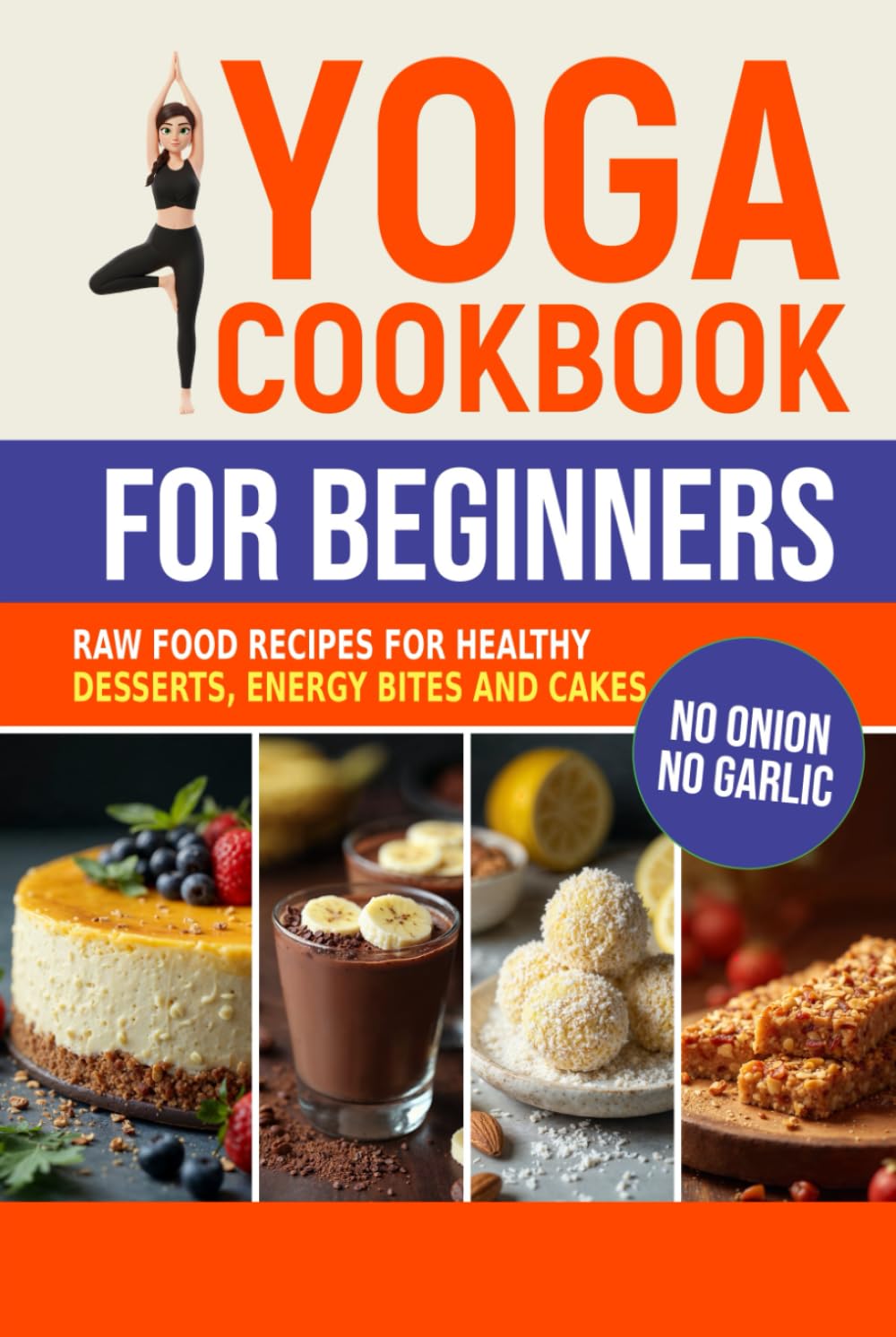 Yoga Cookbook for Beginners: Raw Food Recipes for Healthy Desserts, Energy Bites, and Cakes (Sattvic Kitchen)