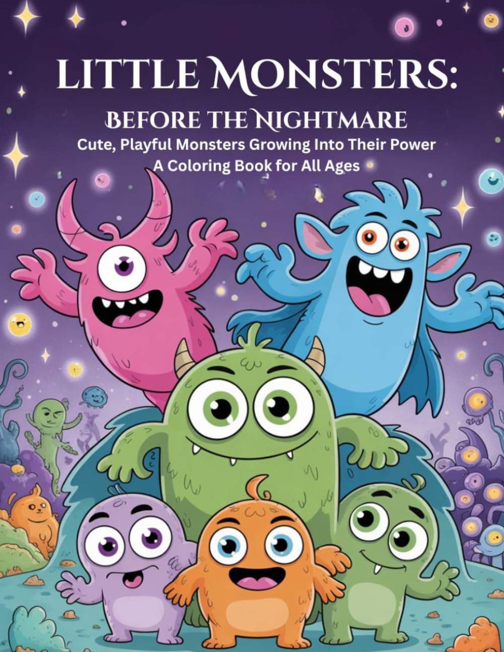 Little Monsters: Before the Nightmare: Coloring Cute Creatures - Fantasy, Fun, Imagination