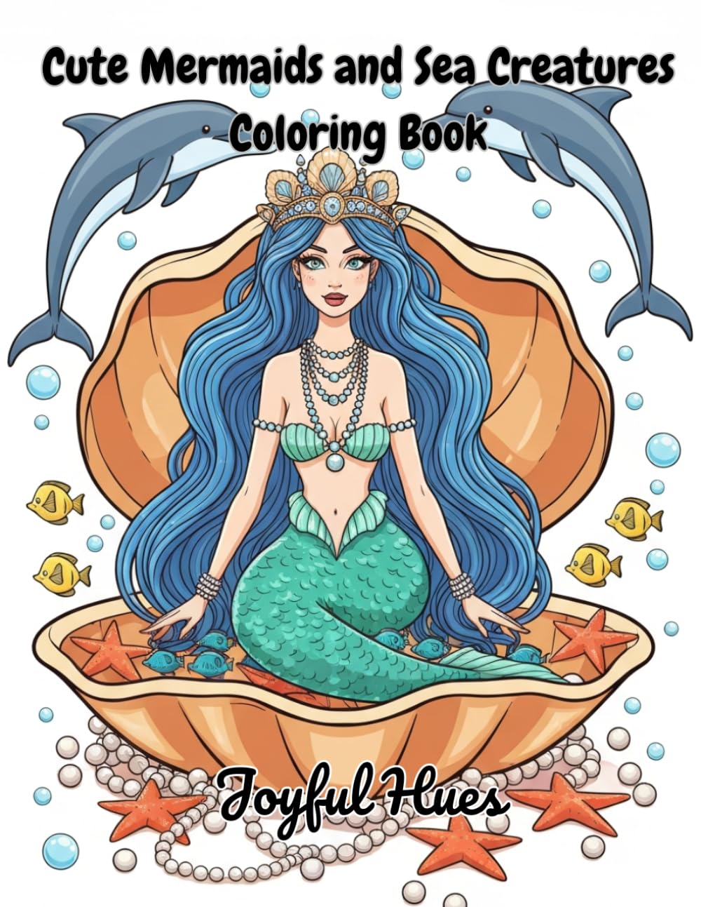 Cute Mermaids and Sea Creatures Coloring Book: Dive into a magical underwater world filled with beautiful mermaids, playful sea creatures, and relaxing ocean scenes!