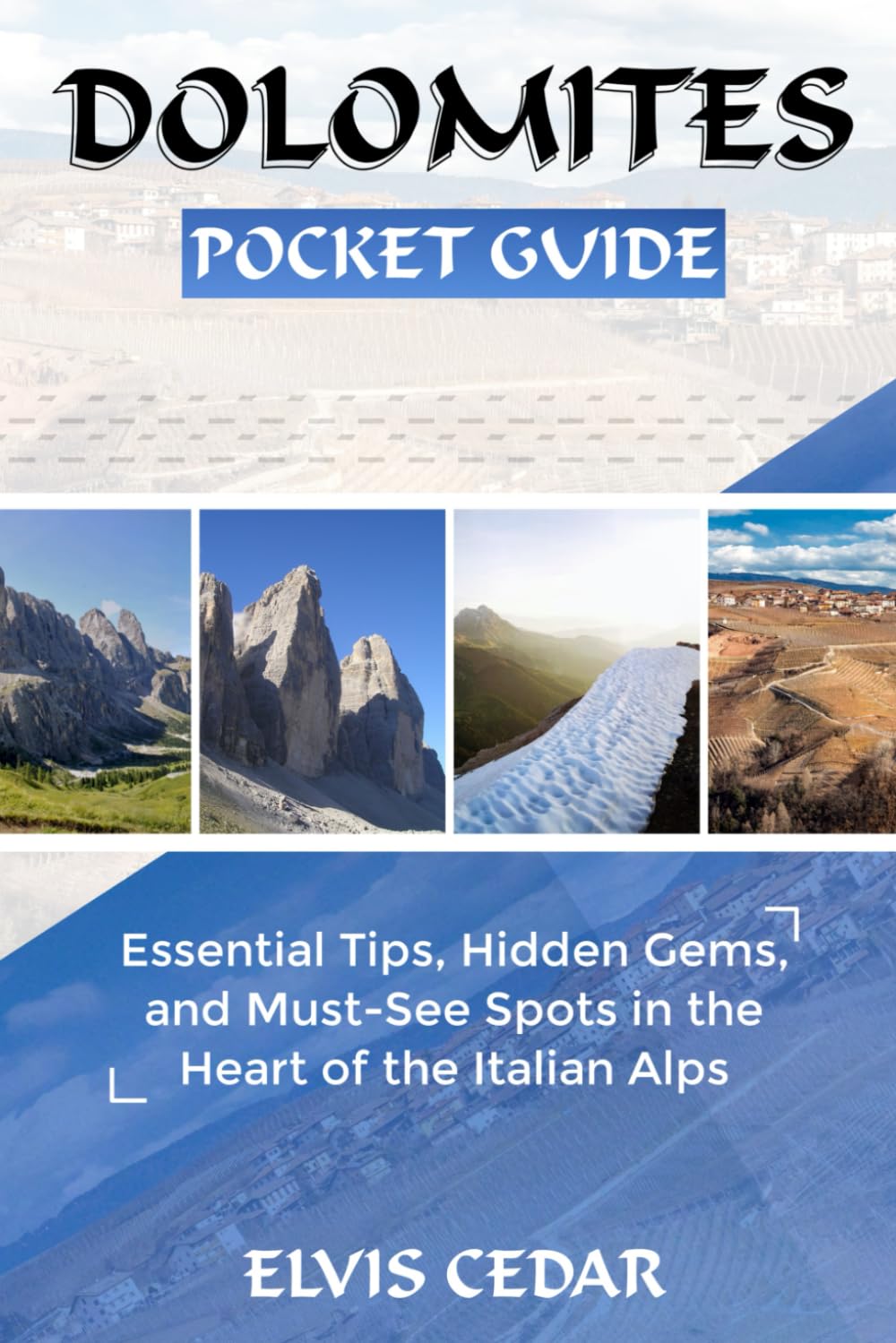 DOLOMITES POCKET GUIDE: Essential Tips, Hidden Gems, and Must-See Spots in the Heart of the Italian Alps