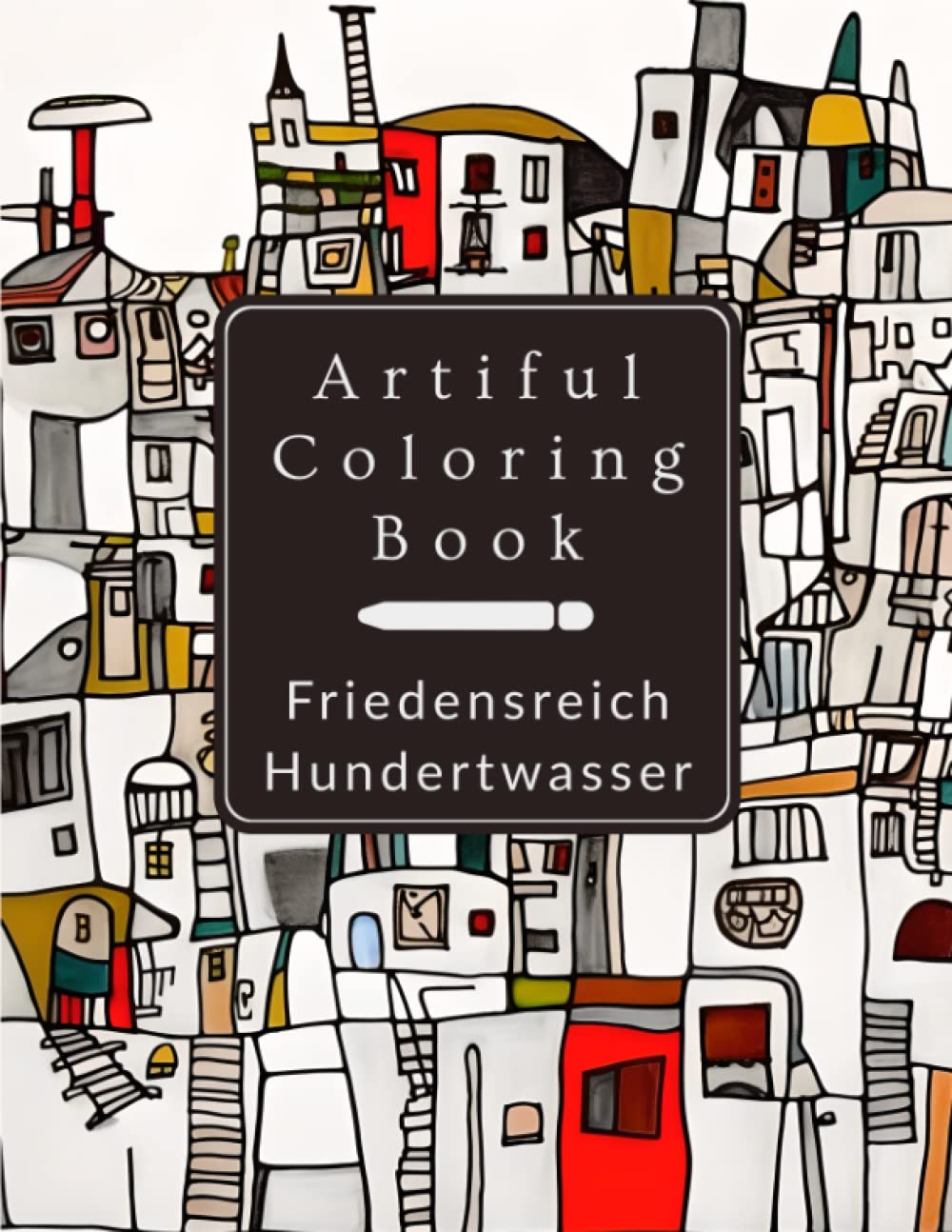 Artiful Hundertwasser Inspired Coloring Book: A Creative Journey into the Vibrant Art Style of Hundertwasser