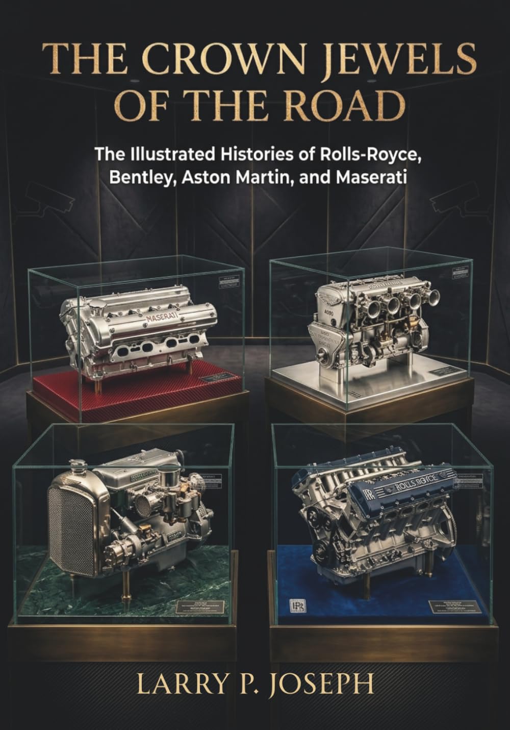 The Crown Jewels of the Road: The Illustrated Histories of Rolls-Royce, Bentley Aston Martin and Maserati