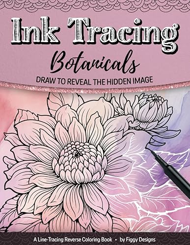 Ink Tracing Botanicals Reverse Coloring Book: Draw to Reveal the Hidden Image (Ink Tracing Coloring Books)