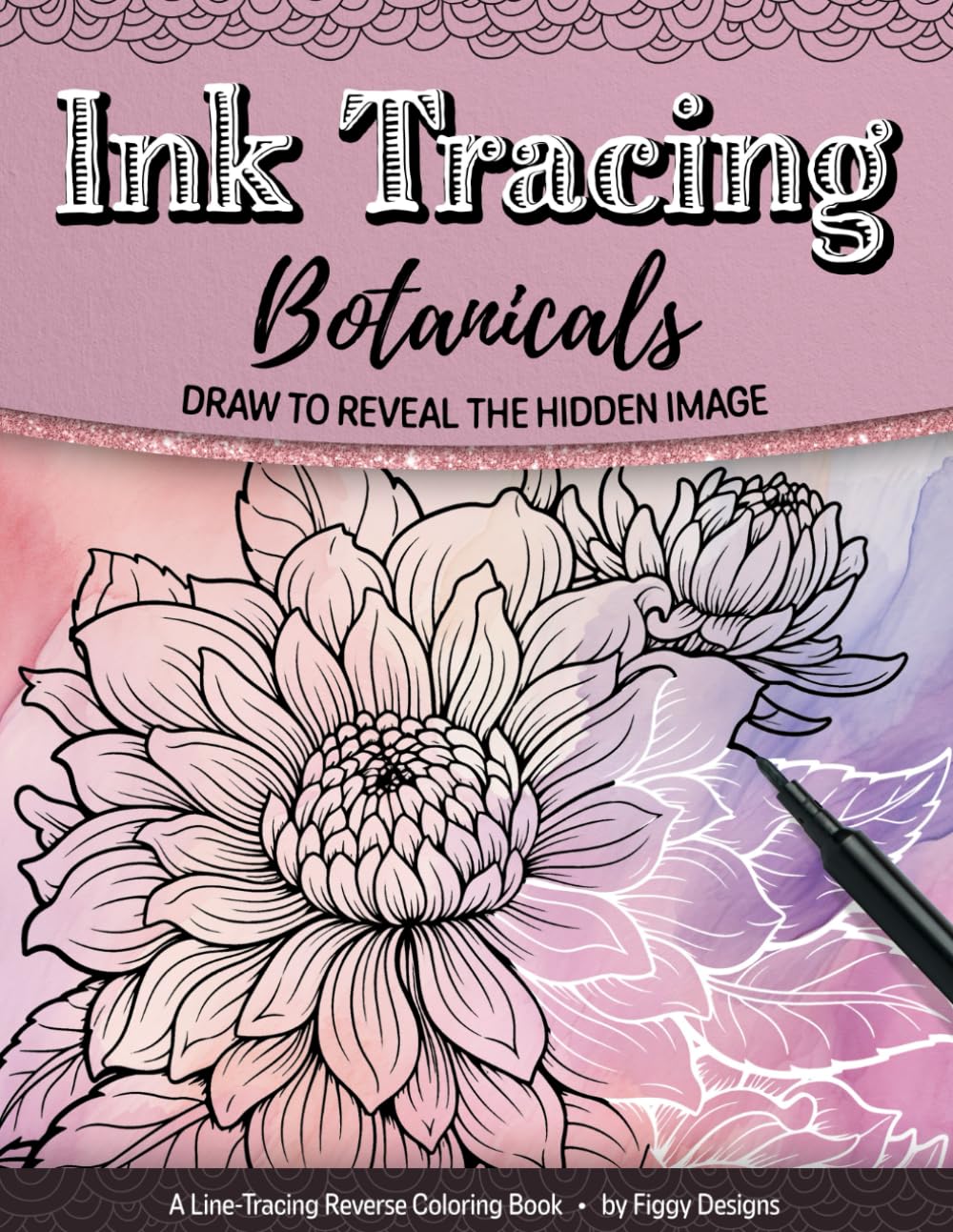 Ink Tracing Botanicals Reverse Coloring Book: Draw to Reveal the