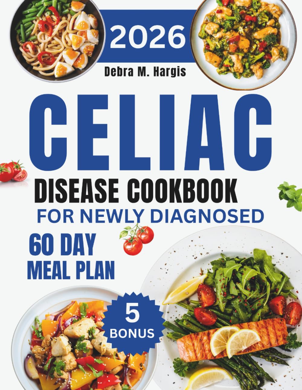 Celiac Disease Cookbook For Newly Diagnosed: Transform your gut health with a step-by-step 60-day meal plan and 1000 days of gluten-free recipes to ... Tasty Diet and Nutrition Cookbook Series)