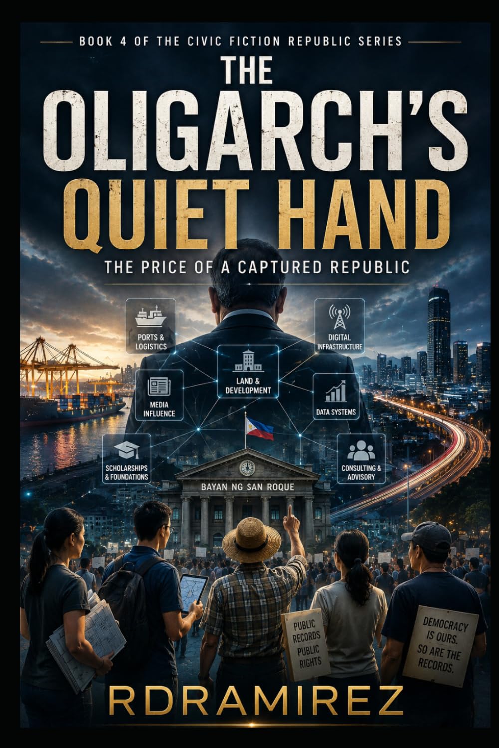 The Oligarch's Quiet Hand: The Price of a Captured Republic: Book 4 of the Civic Fiction Republic Series (The Republic That Learned to See: A Near-Future Philippine AI Governance Book Series)