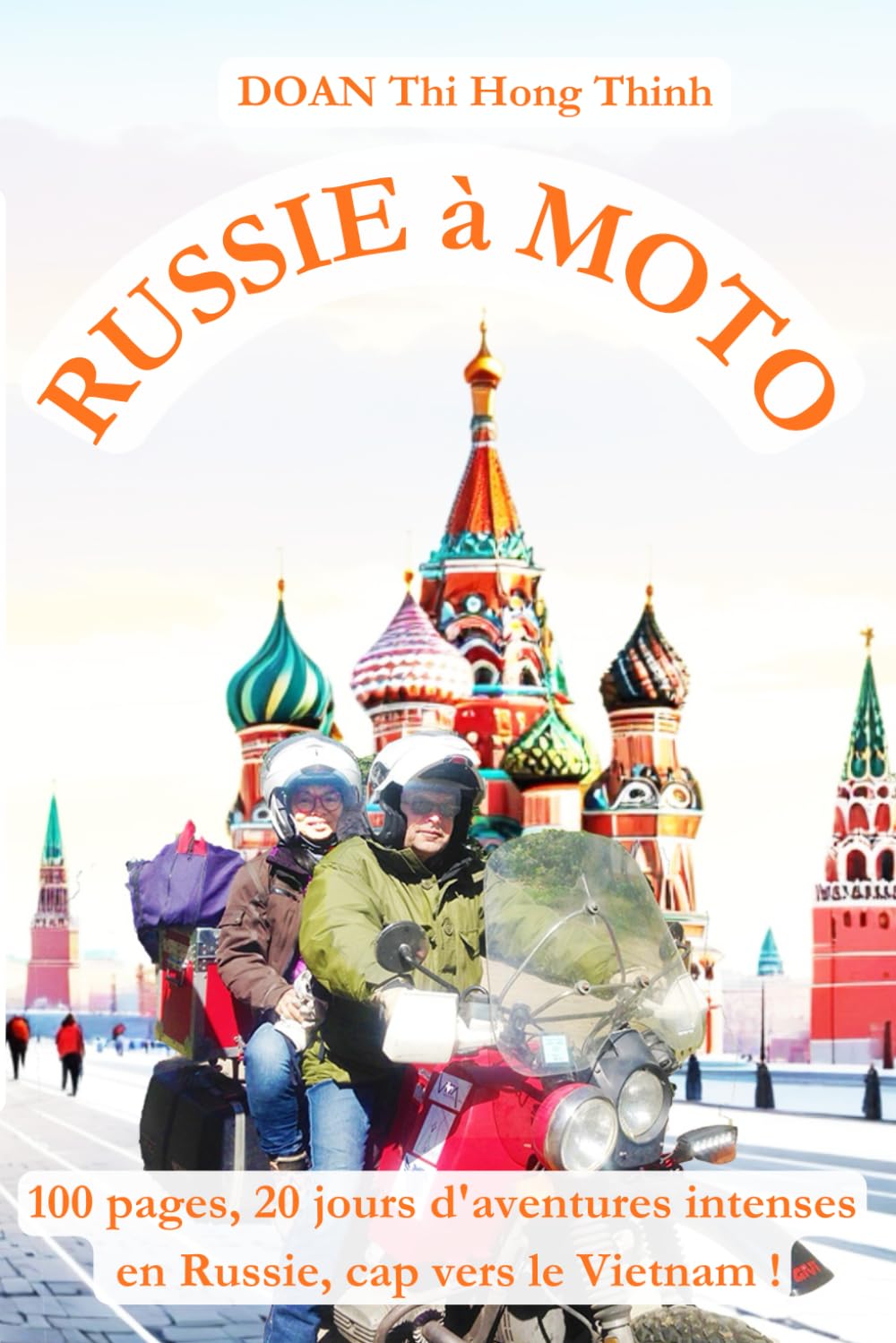 RUSSIE à MOTO: 100 pages, 20 jours d'aventures intenses en Russie, cap vers le Vietnam ! (histoire vraie, guide pour voyager en Russie à moto). (France-Vietnam à moto – 5 livres d'aventure épique)