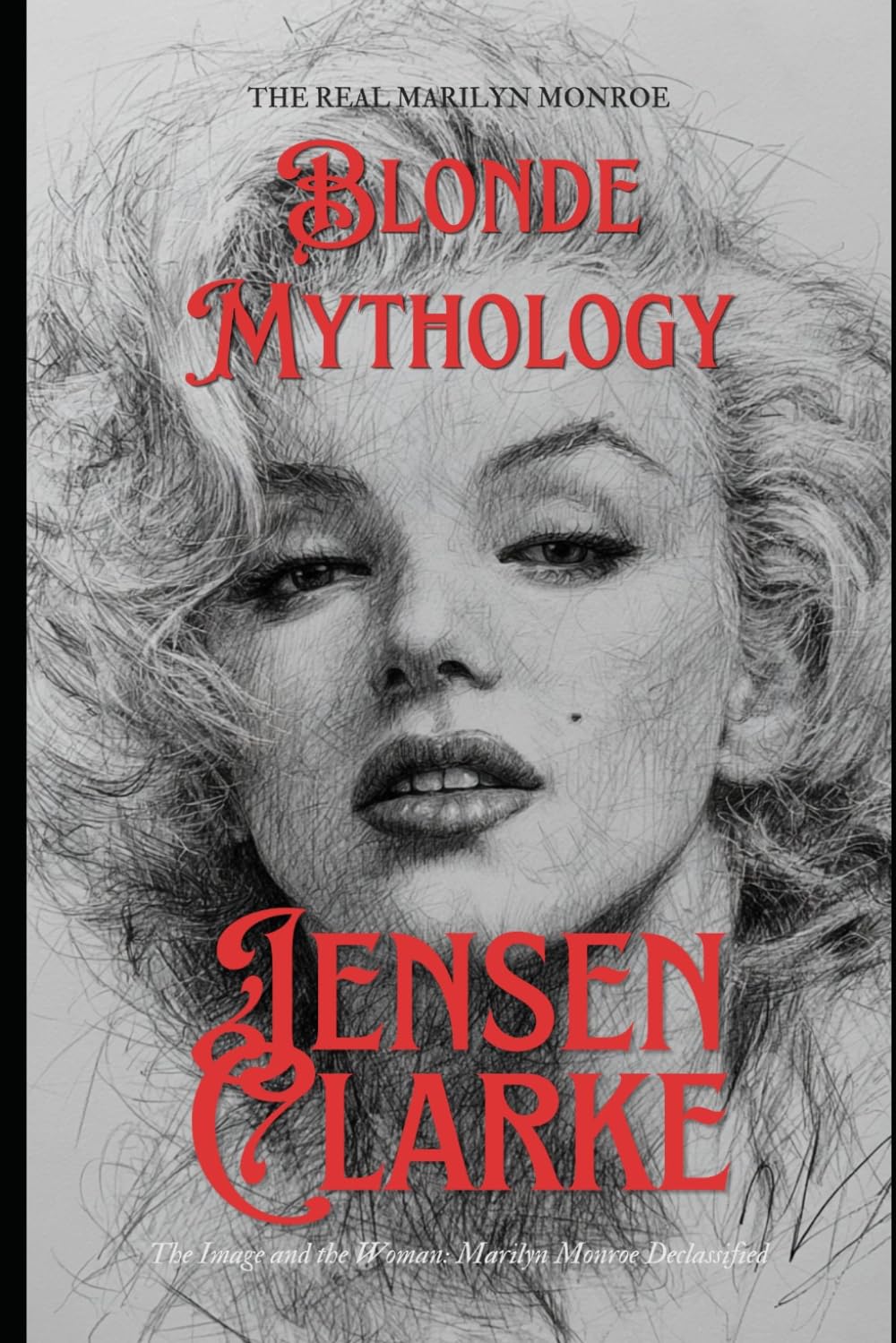 Blonde Mythology: The Real Marilyn Monroe: The Image and the Woman: Marilyn Monroe Declassified