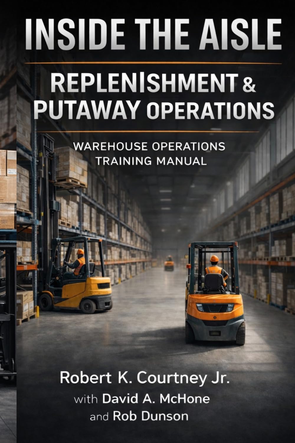 Inside the Aisle: Replenishment (Getdowns) & Putaway Operations: Warehouse Operations Training Manual (Volumes 2 & 3): Pallet Control, Rack Safety, Workflow Coordination, and Operational Efficiency