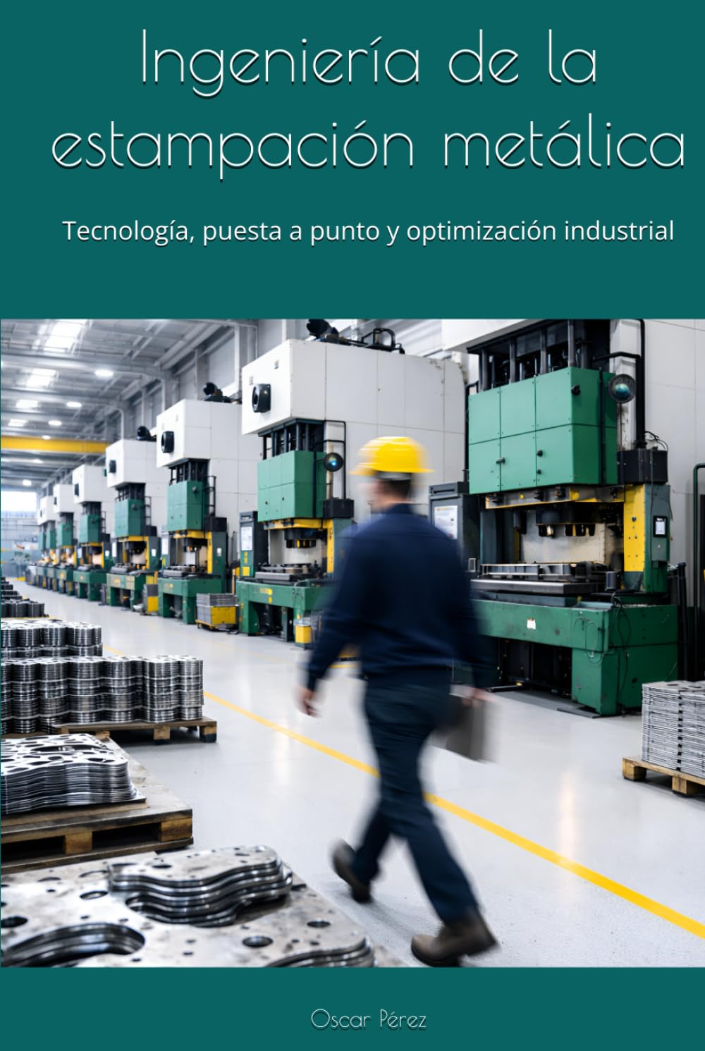 Ingeniería de la estampación metálica: Tecnología, puesta a punto y optimización industrial