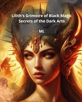 Liliths Grimoire of Black Magic Secrets of the Dark Arts