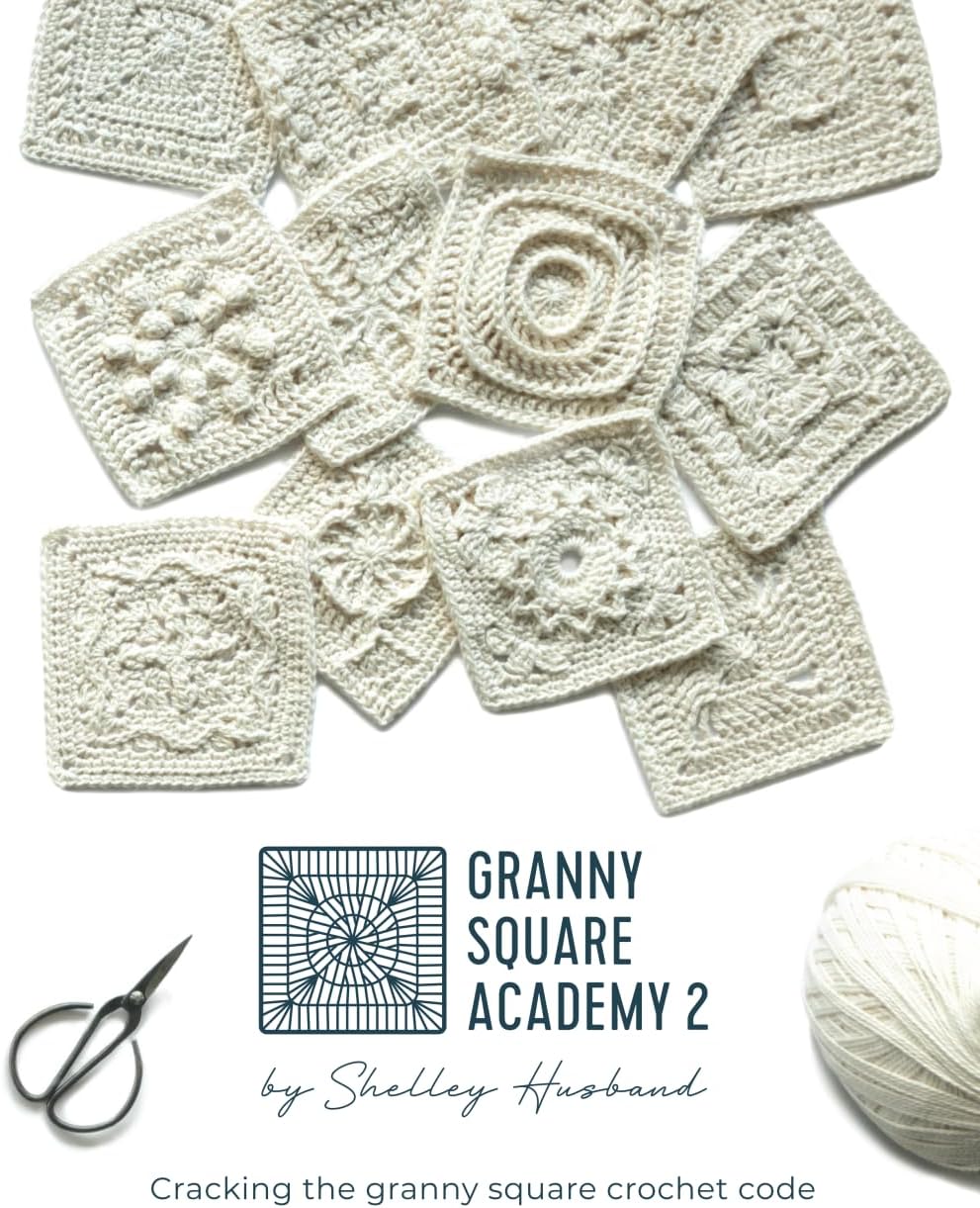 Shelley Husband Granny Square Academy 2: Cracking the granny square crochet code