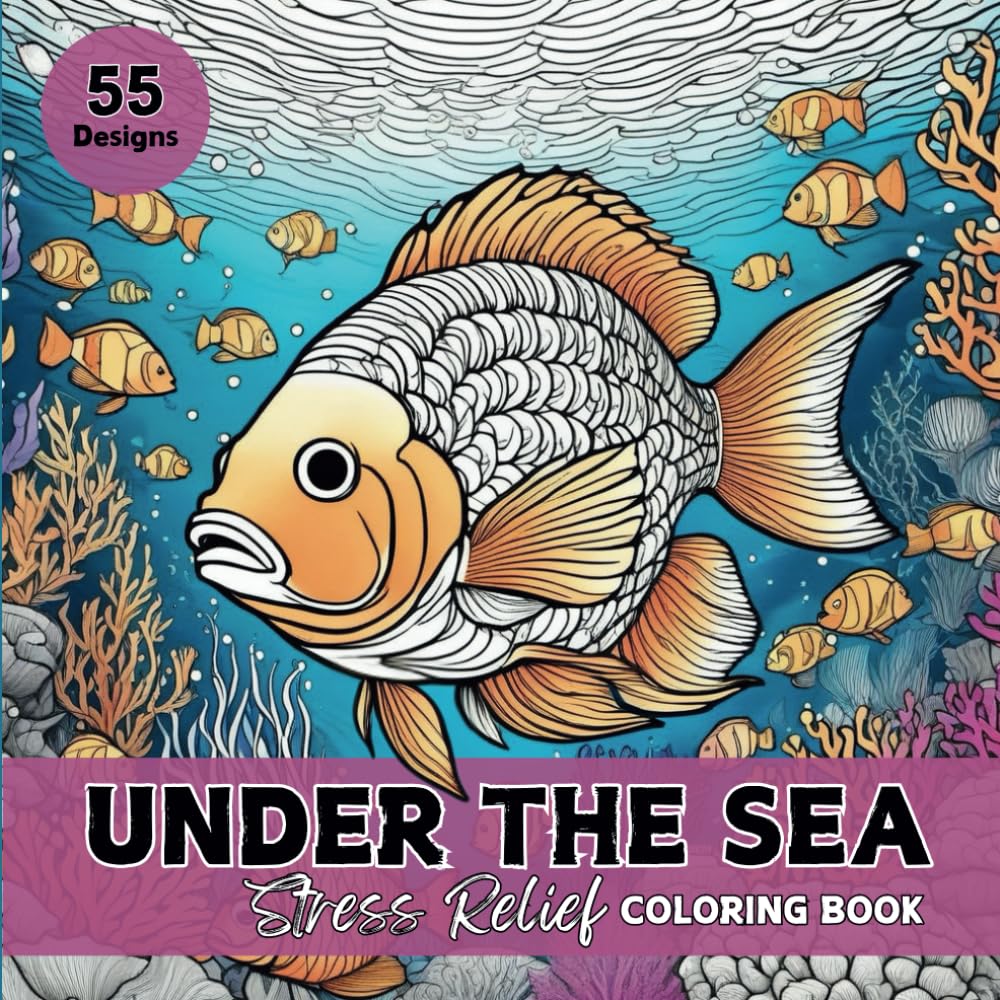 Under the Sea Stress Relief Coloring Book: Ocean Coloring Book for Adults and Teens with Sea Animals and Under Water Scenes (Stress Relief and Relaxation)