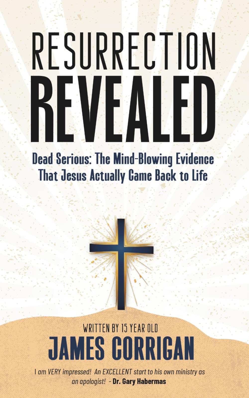 Resurrection Revealed: Dead Serious: The Mind-Blowing Evidence That Jesus Actually Came Back to Life