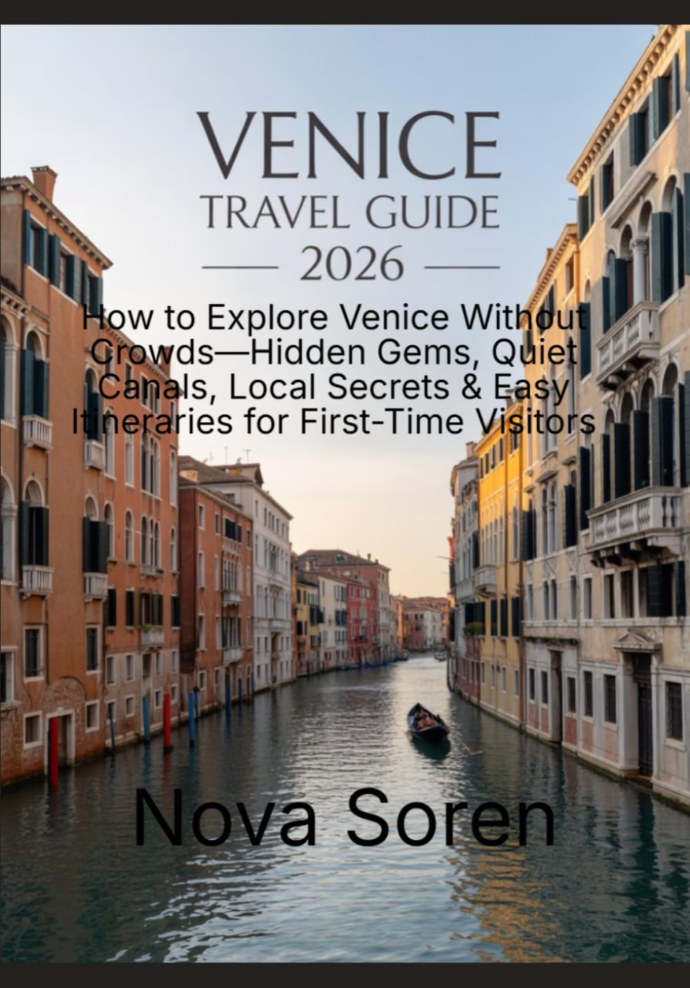 Venice Travel Guide 2026: How to Explore Venice Without Crowds—Hidden Gems, Quiet Canals, Local Secrets & Easy Itineraries for First-Time Visitors