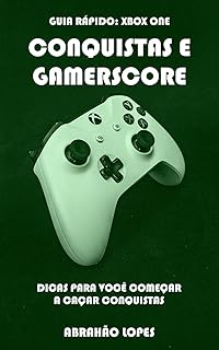 CONQUISTAS E GAMERSCORE (GUIA RÁPIDO: XBOX ONE Livro 1) (Portuguese Edition)