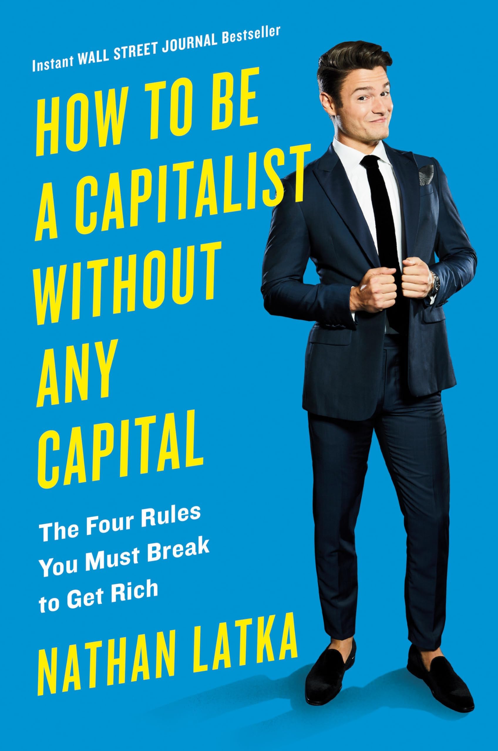 How to Be a Capitalist Without Any Capital: The Four Rules You Must Break To Get Rich Hardcover – March 5, 2019