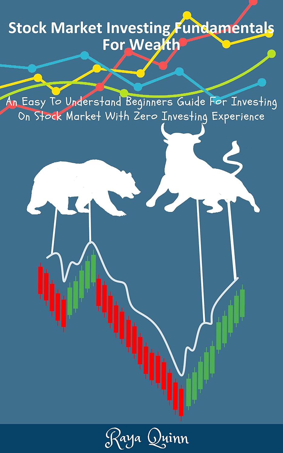 Stock Market Investing Fundamentals For Wealth: An Easy To Understand Beginners Guide For Investing On Stock Market With Zero Investing Experience