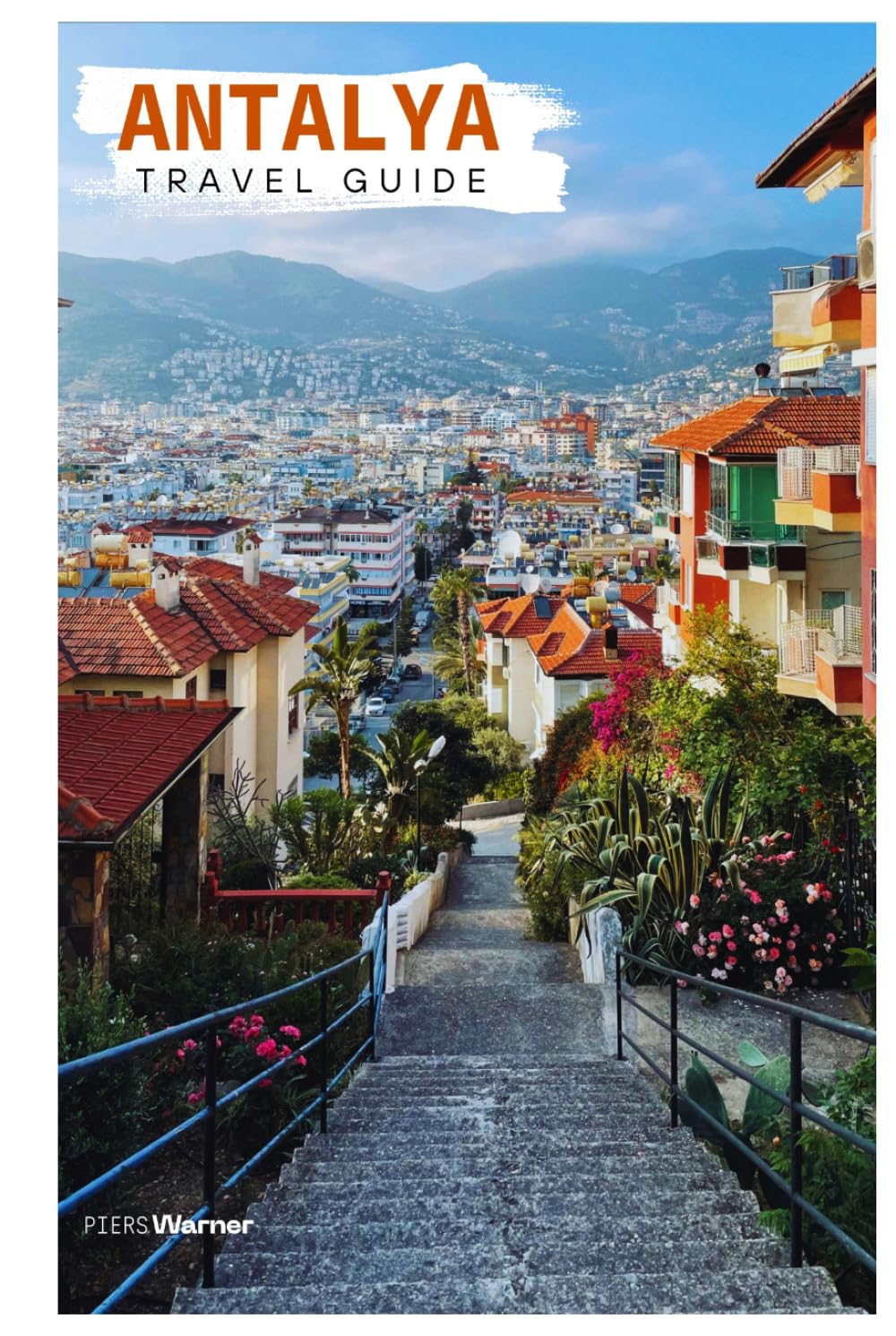 Antalya Travel Guide: Kaleiçi Town, Attractions, Beaches, Boat Trips, Ancient Ruins, and Turkish Cuisine