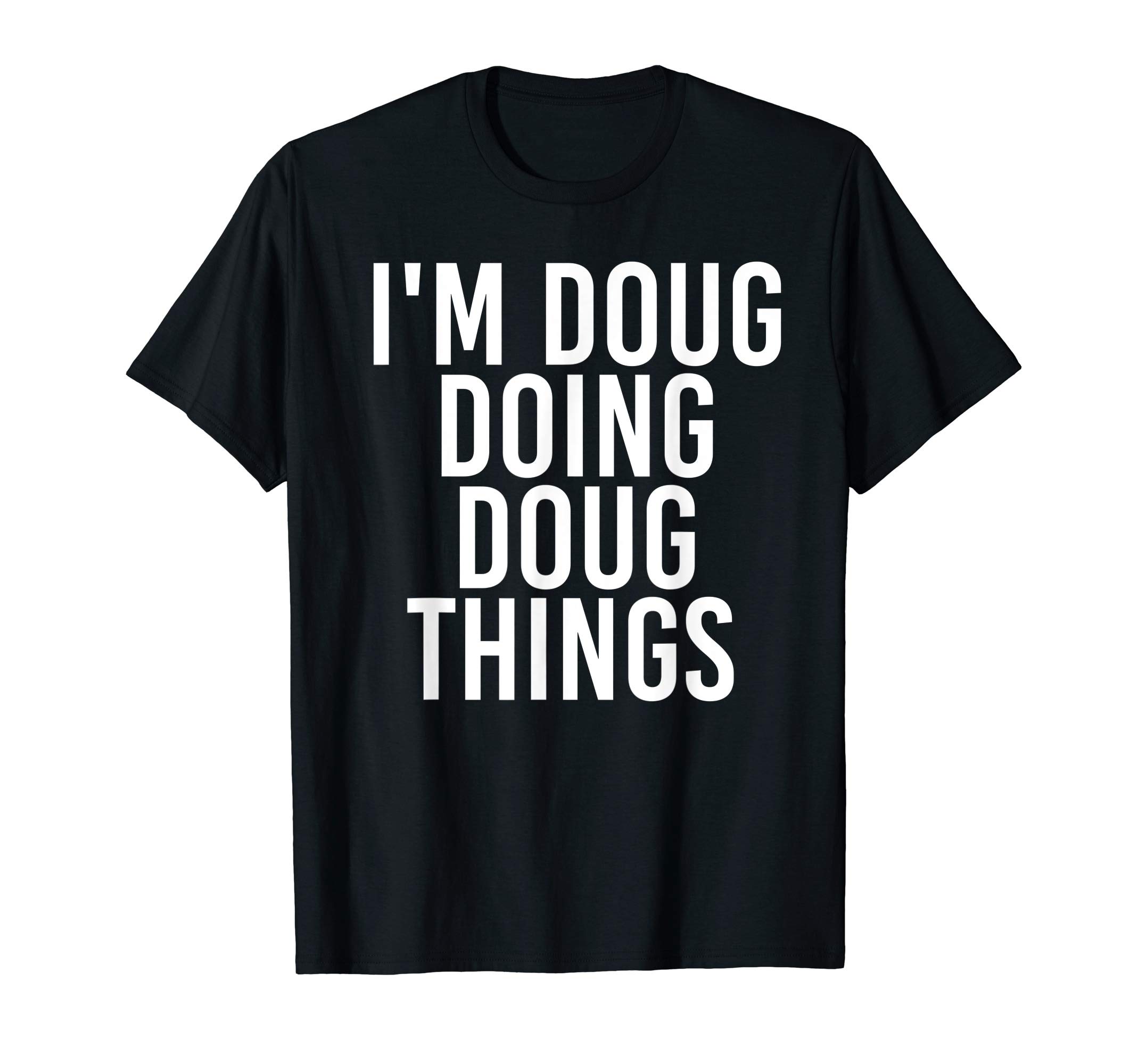 I'M DOUG DOING DOUG THINGS Funny Birthday Name Gift Idea T-Shirt