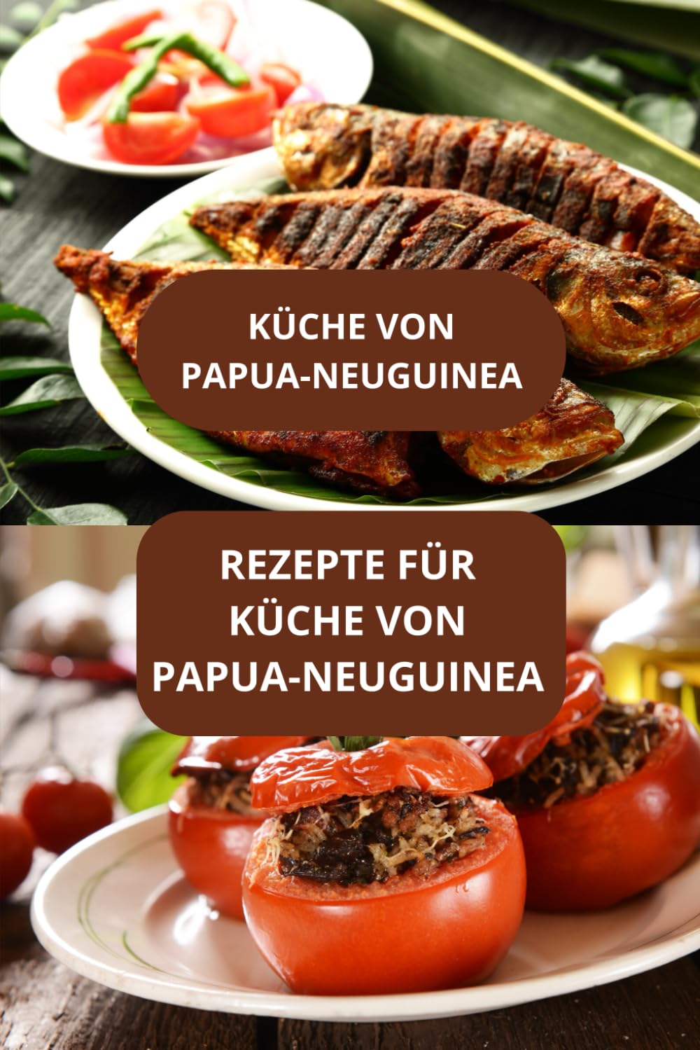 REZEPTE FÜR KÜCHE VON PAPUA-NEUGUINEA: KÜCHE VON PAPUA-NEUGUINEA - Authentische Küche Papua - Pazifik-Rezepte