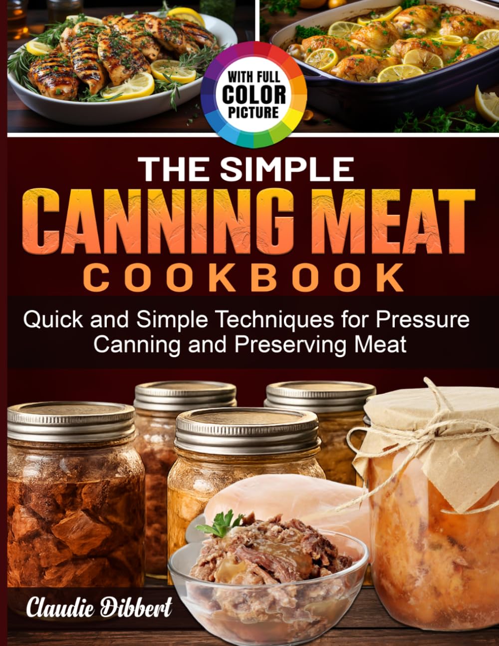 The Simple Canning Meat Cookbook: Quick and Simple Techniques for Pressure Canning and Preserving Meat