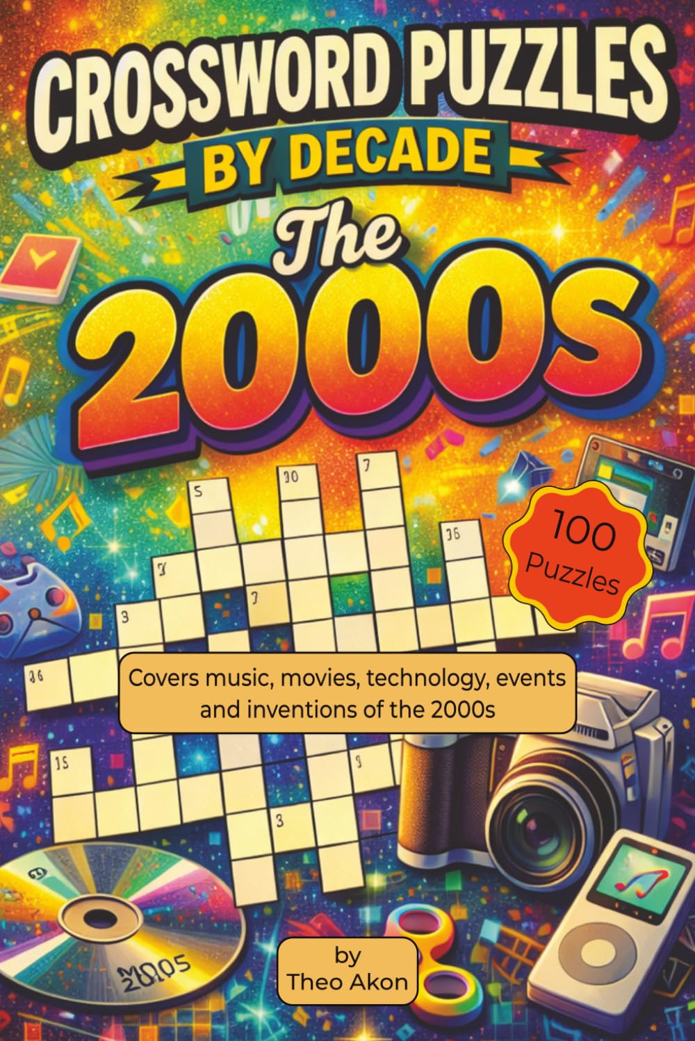 Crossword Puzzles by Decade. The 2000s: 100 Relaxing 2000s-Themed Crossword Puzzles. Suitable for Adults, Seniors, and Teens