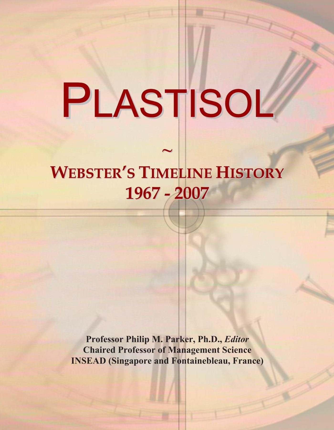 Plastisol: Webster's Timeline History, 1967 - 2007 Paperback – August 17, 2010