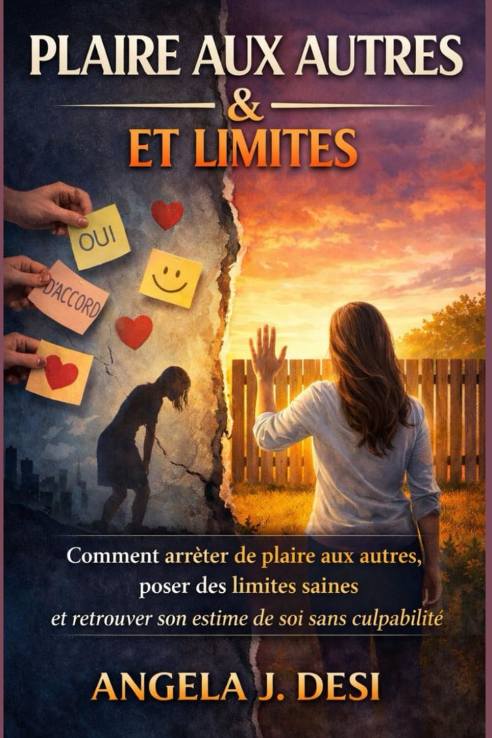 PLAIRE AUX AUTRES ET LIMITES: Comment arrêter de plaire aux autres, poser des limites saines et retrouver son estime de soi sans culpabilité