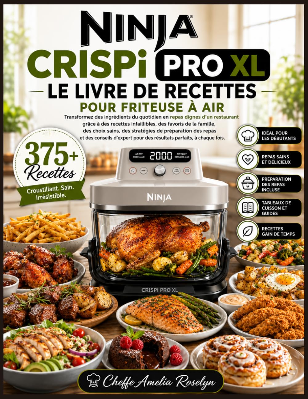 NINJA CRISPi PRO XL LE LIVRE DE RECETTES POUR FRITEUSE À AIR: Transformez des ingrédients du quotidien en repas dignes d’un restaurant grâce à des recettes infaillibles