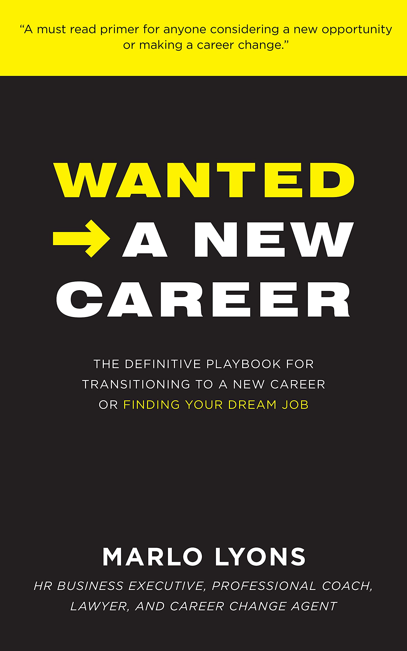 Wanted -> A New Career: The Definitive Playbook for Transitioning to a New Career or Finding Your Dream Job