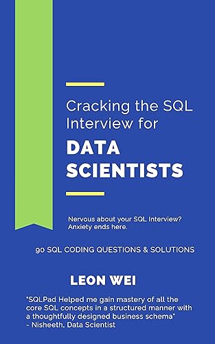 Cracking the SQL Interview for Data Scientists: Nervous about your SQL Interview? Anxiety ends here. Learn, refresh and master SQL Skills in a Week.