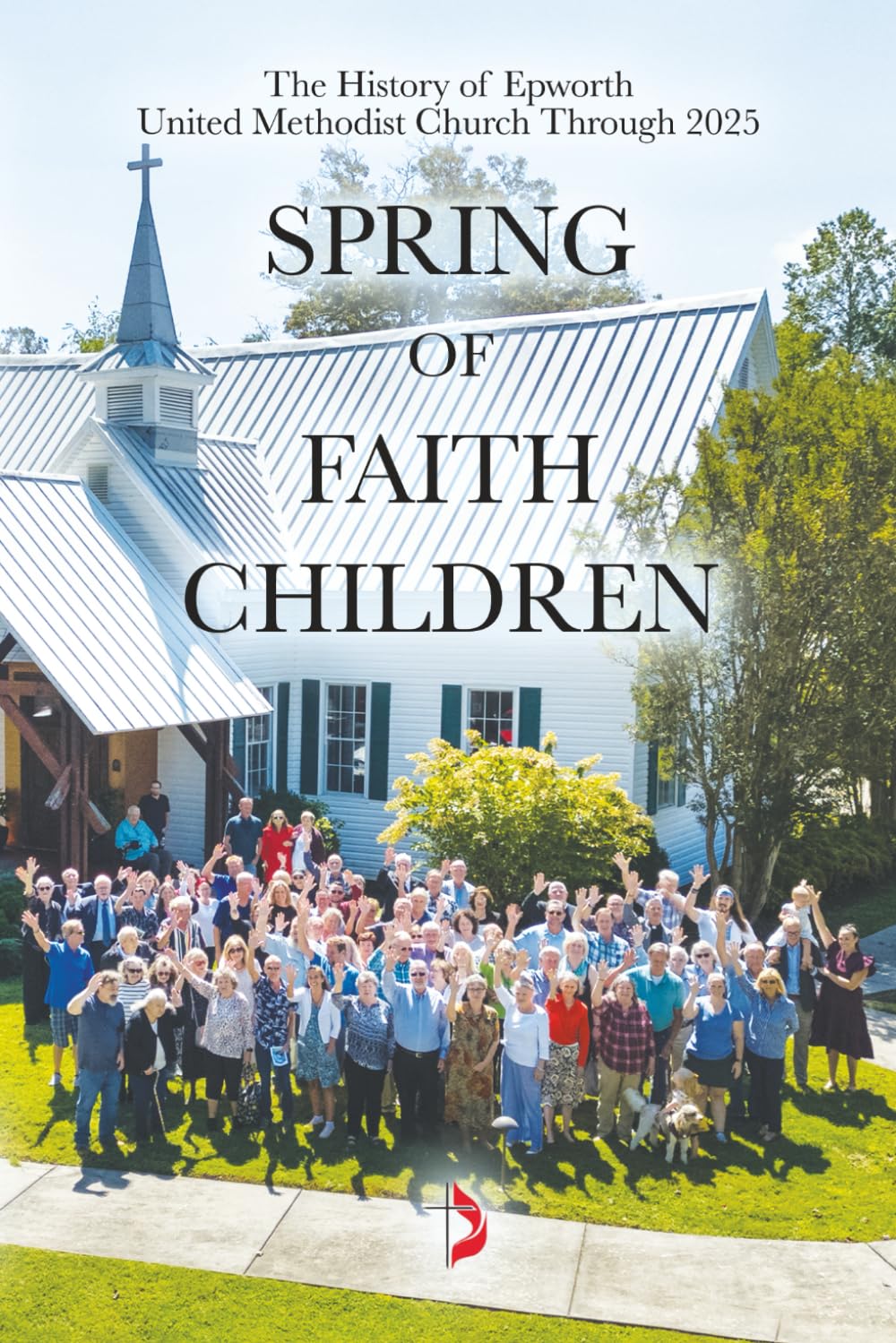 Spring of Faith Children: The History of Epworth United Methodist Church Through 2025