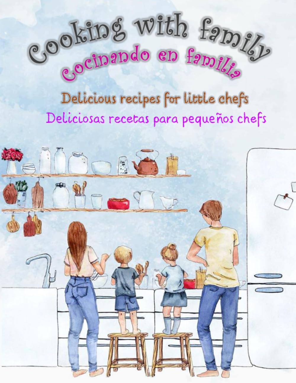 Cooking with family: Learn to cook in Spanish (The first cooking/language learning book of your kid)