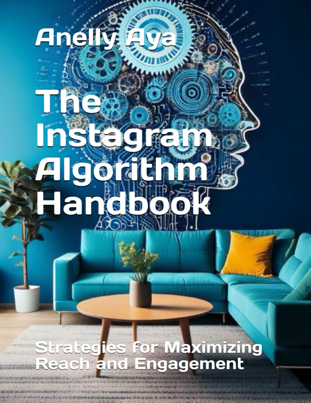 The Instagram Algorithm Handbook: Strategies for Maximizing Reach and Engagement