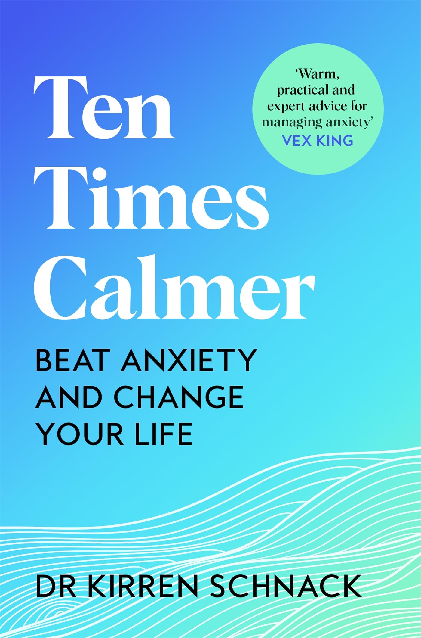Ten Times Calmer: A practical handbook to beat anxiety and change your life (English Edition)