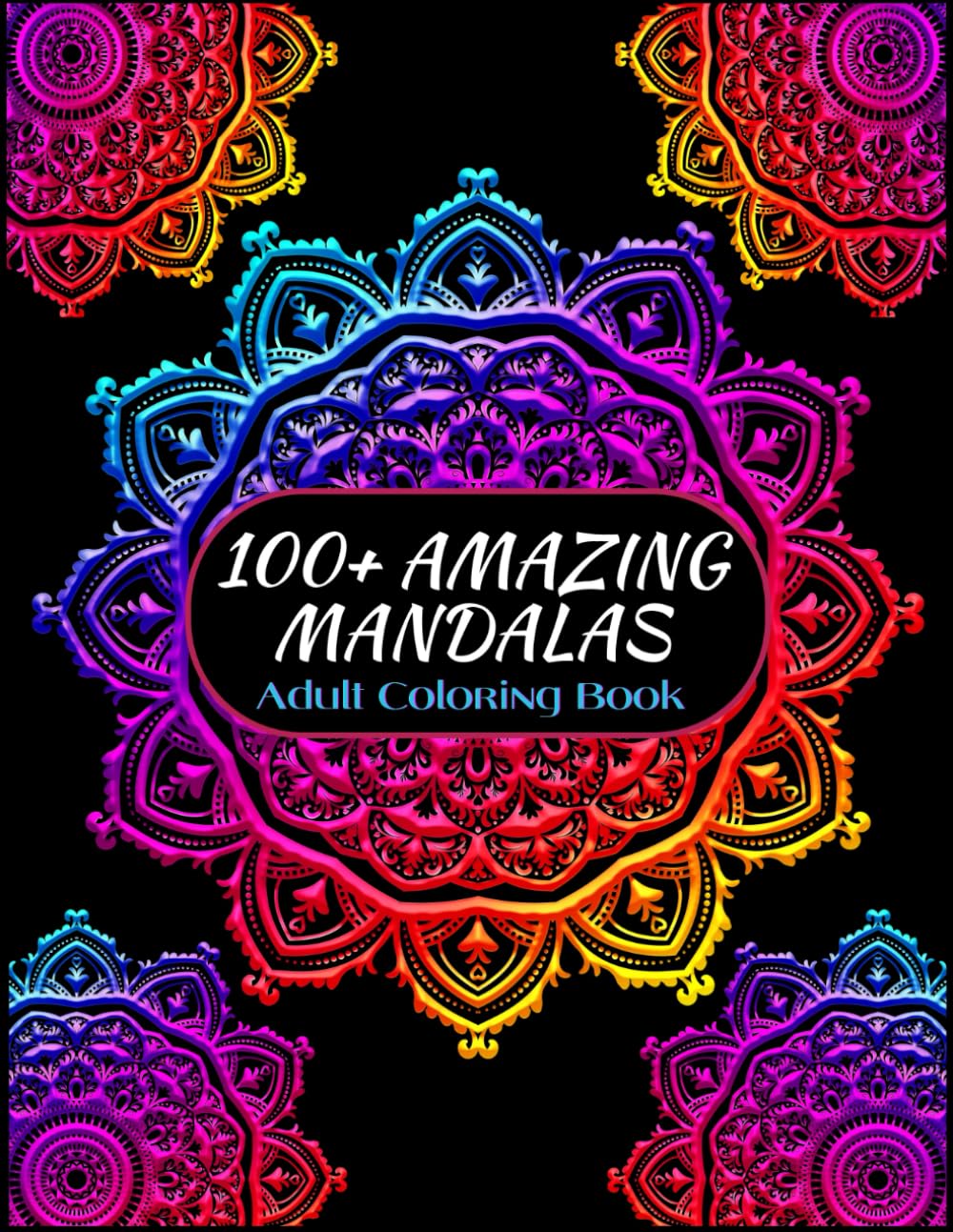 100+ AMAZING MANDALAS: Adult coloring book, ideal for relaxation, creativity, and stress reduction