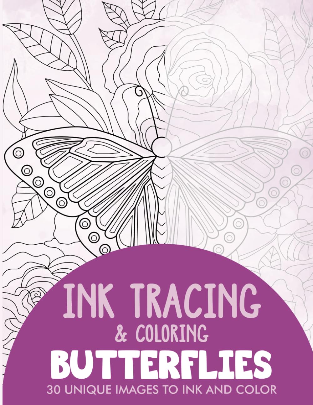 Butterflies Ink Tracing Coloring Book for Adults: 30 Unique Illustrations to Ink and Color (Ink Tracing Books for Adults)