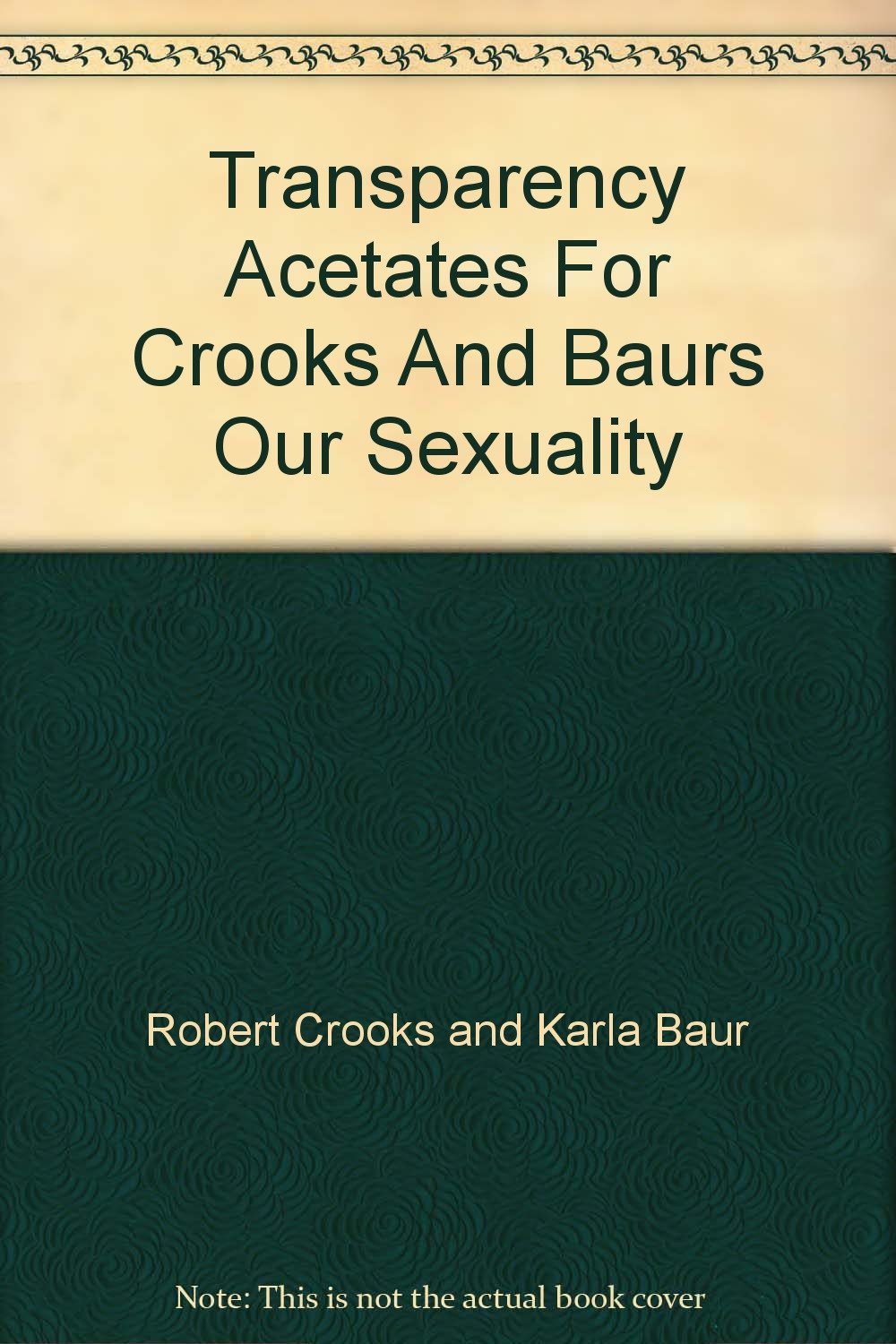 Transparency Acetates For Crooks And Baurs Our Sexuality: Robert Crooks and Karla Baur: Amazon ...