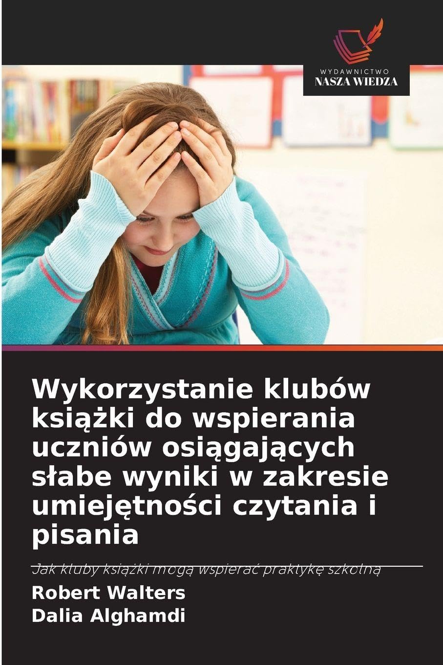 Wykorzystanie klubów książki do wspierania uczniów osiągających slabe wyniki w zakresie umiejętności czytania i pisania: Jak kluby ksi¿¿ki mog¿ wspiera¿ praktyk¿ szkoln¿