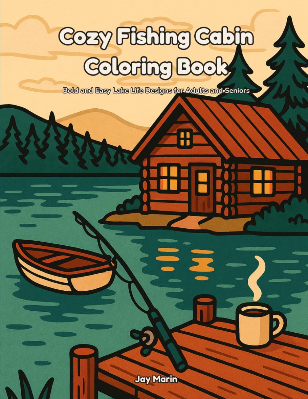 Cozy Fishing Cabin Coloring Book: Bold and Easy Lake Life Designs for Adults and Seniors