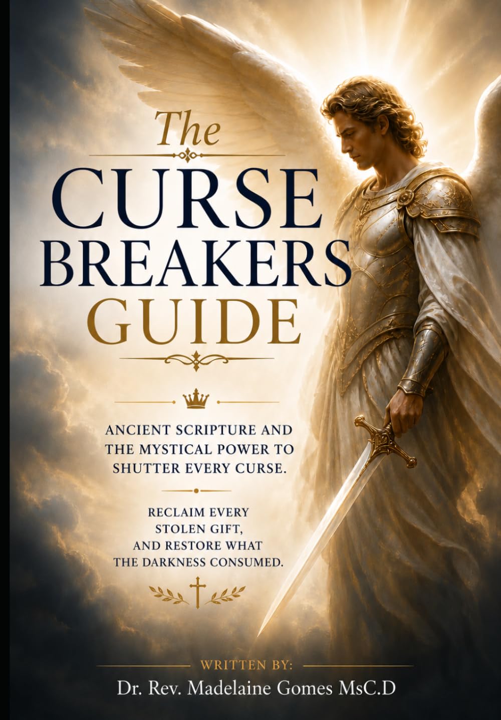 The Curse Breaker's Guide: Ancient Scripture and the Mystical Power to Shatter Every Curse, Reclaim Every Stolen Gift and Restore What the Darkness Consumed