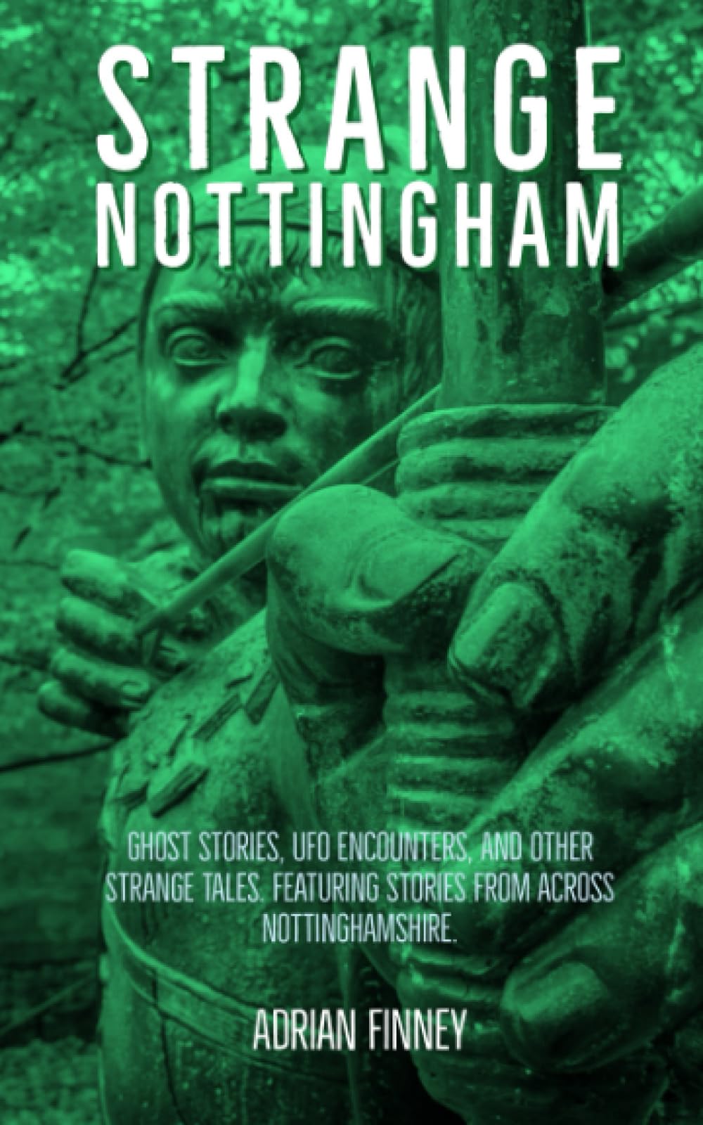 Strange Nottingham: Ghost Stories, UFO Sightings, and other strange tales... (Strange Britain)