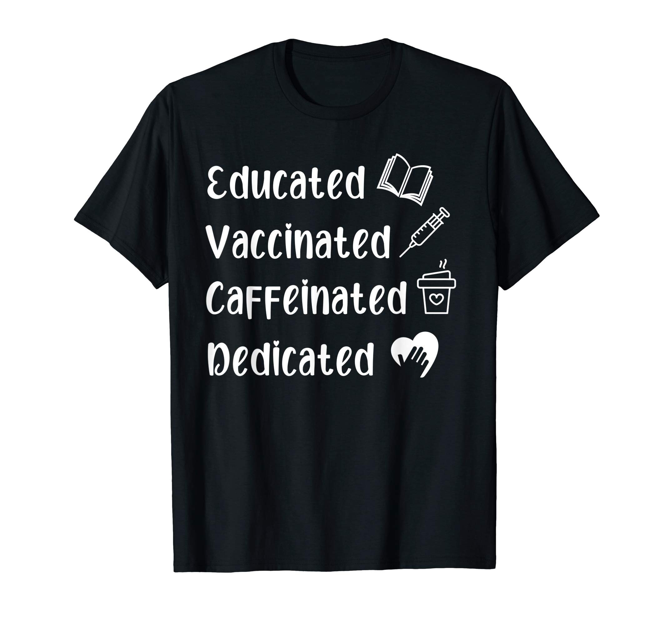 Educated Vaccinated Caffeinated Dedication NurseCoffee T-Shirt