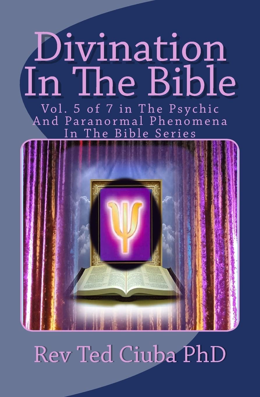 Divination In The Bible: Vol. 5 of 7 in The Psychic And Paranormal Phenomena In The Bible Series: Volume 5