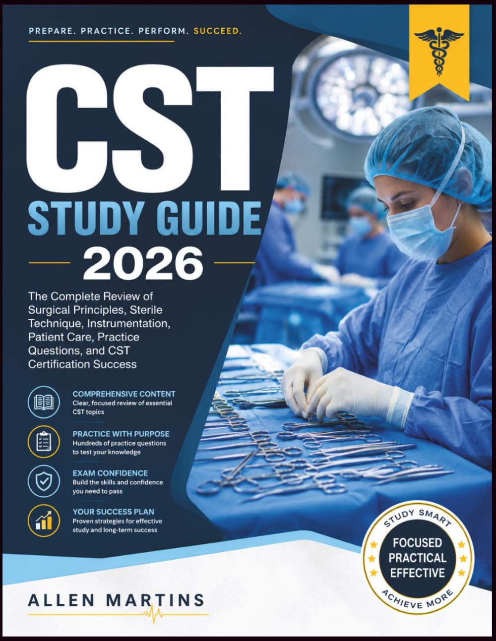 CST STUDY GUIDE 2026: The Complete Review of Surgical Principles, Sterile Technique, Instrumentation, Patient Care, Practice Questions, and CST Certification Success