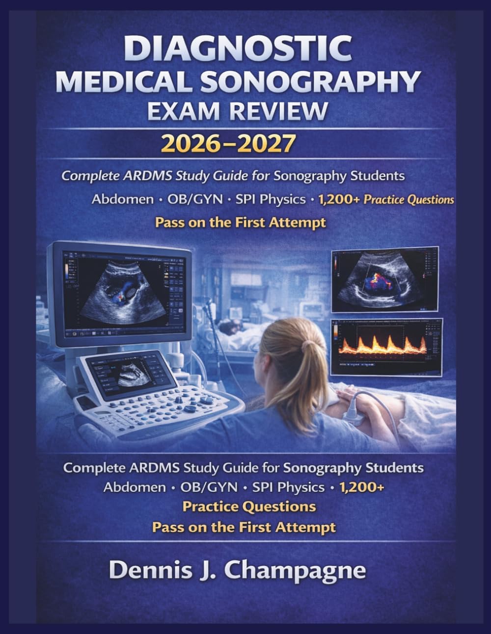 Diagnostic Medical Sonography Exam Review 2026–2027: ARDMS Study Guide for Sonography Students — 1,200+ Practice Questions, Abdomen, OB/GYN & SPI Physics | Pass on the First Attempt (medical books)