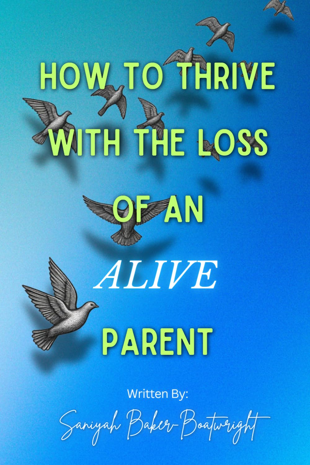 HOW TO THRIVE WITH THE LOSS OF AN ALIVE PARENT